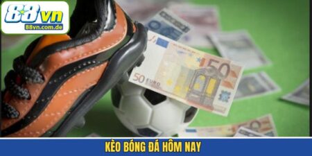 Cập Nhật Kèo Bóng Đá Hôm Nay Chuẩn Nhất Tại Nhà Cái 88VN