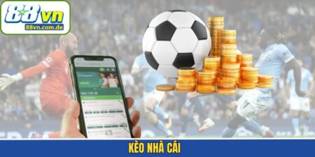 Kèo Nhà Cái 88VN- Sân Chơi Cá Cược Bóng Đá Đỉnh Đám Nhất