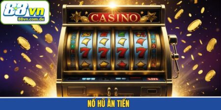 Nổ Hũ Ăn Tiền - Danh Sách Các Tựa Game Đáng Chơi Tại 88VN